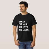Baker The Man The Myth The Legend T-Shirt (Devant entier)