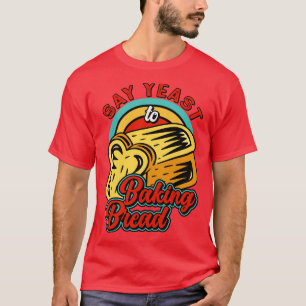 Baker YEast Loaf Bread Bakery Patisserie T-shirt