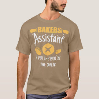 Bakers Assistant I Put the Bun In The Oven Baking  T-shirt