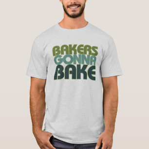 Bakers Gonna Bake T-shirt