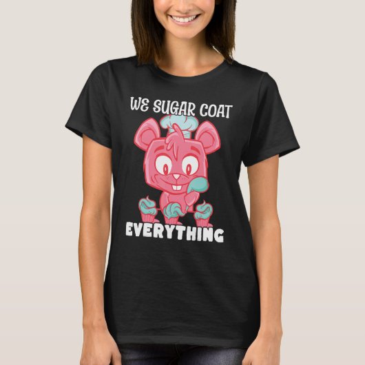 Bakery Donut We Sugar Coat Everything Pastry Cake T-shirt (Voorkant)