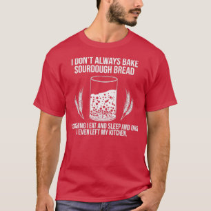 Baking Baker Sourdegh Bread Master 4 T-shirt