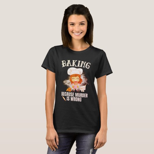 Baking Because Murder Is Wrong T-shirt (Voorkant volledig)