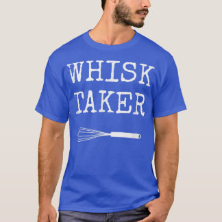 Baking Chef Whisk Taker T-shirt
