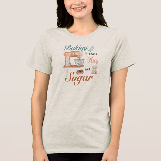 Baking Hugs Sugar design for bakers & Pastry chefs Tri-Blend Shirt (Voorkant)