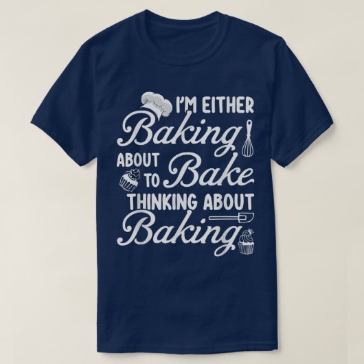 Baking I'm Either Baking About To Bake Thinking Ba T-shirt (Design voorkant)
