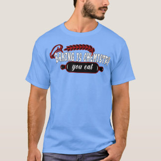 Baking is chemistry you eat Baking Baker T-shirt