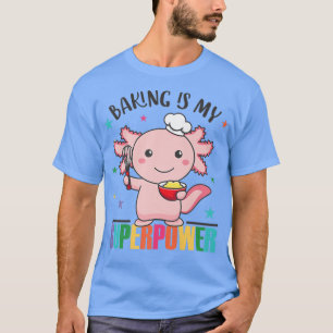 Baking is mijn Superpower Cute Aolotl die CupcCupc T-shirt