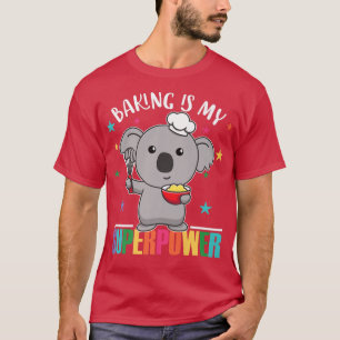 Baking is m'n Superpower Cute Koala.. T-shirt
