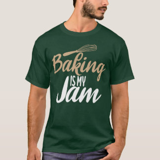 Baking is my Jam Cooking Baking Baker T-shirt