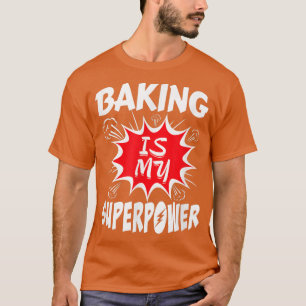 Baking Is My Superpower Baker 417 T-shirt