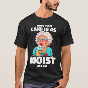 Baking Oma Ik hoop dat je cake net zo vochtig is a T-shirt