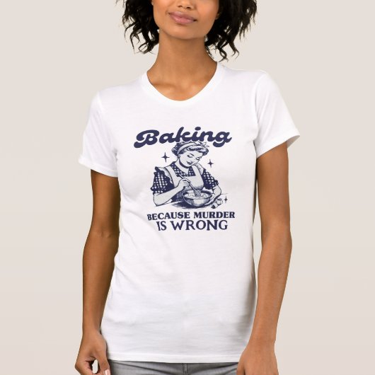 BAKING OMDAT DE MURDER VERKEERD IS T-SHIRT (Voorkant)
