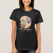 Baking Relax and have a cupcake T-shirt (Voorkant)