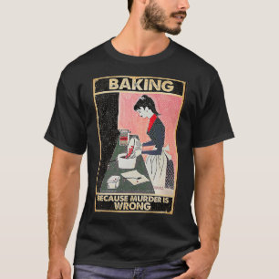 bakken omdat moord een verkeerde premie is t-shirt