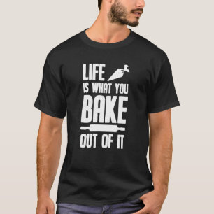Bakker bakkerij - het leven is wat je uit bakken t-shirt