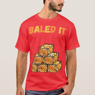 Baled It 1 T-shirt