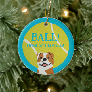 BALL! I want for Christmas! : Bulldog Keramisch Ornament