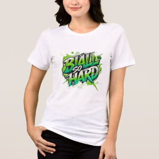 Ball so Hard - vrouwen t shirt