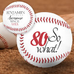 Balle De Baseball Moderne Positive Funny 80 Alors quel 80e anniversa<br><div class="desc">Une idée cadeau de 80ème anniversaire sur mesure pour une personne qui aime le baseball ou tout sport. Un baseball pour un homme ou une femme qui fête le quatre-vingtième anniversaire et qui a un sens de l'humour. 80 alors quoi, et stupéfiant depuis est un texte drôle et motivant. Personnalisez...</div>