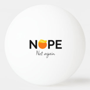 Balle De Ping Pong Anti-Trump - Non, pas encore moi