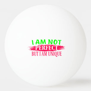 Balle De Ping Pong Je ne suis pas parfait Mais je suis unique