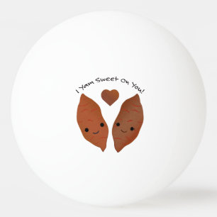 Balle De Ping Pong Je Yam Sweet on You Sweet Potatoes