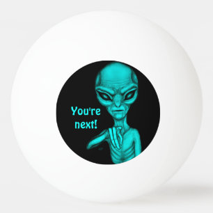 Balle De Ping Pong Mauvais Alien, Tu es le prochain !