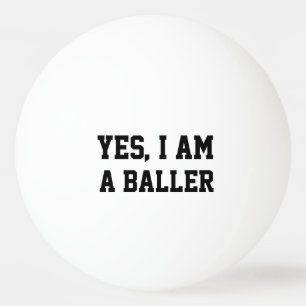 Balle De Ping Pong Oui, je suis un baller