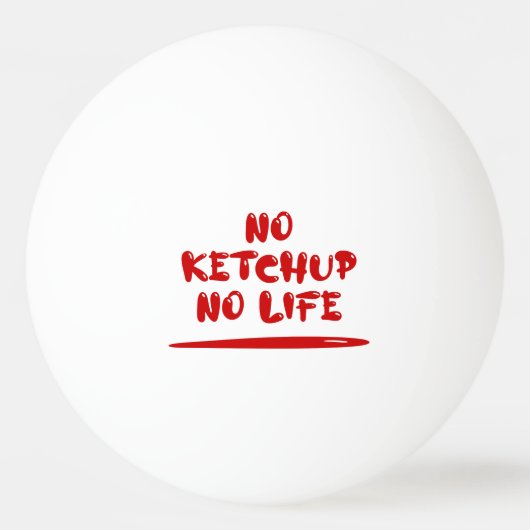Balle De Ping Pong Pas de Ketchup Pas de vie (Devant)