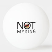Balle De Ping Pong Pas mon roi (Dos)