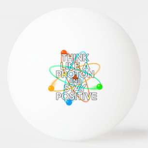 BALLE DE PING PONG PENSEZ COMME UN PROTON ET RESTEZ POSITIF