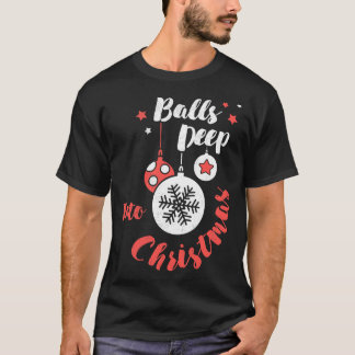 Ballen diep in Kerstmis Kerstmis Feest Grappig T-shirt