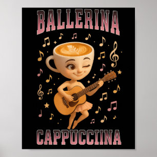 Ballerina Cappuccina Italiaanse Brainrot Gitaarmuz Poster