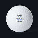 Balles De Golf Being My Dad Is Really The Only Gift bl<br><div class="desc">Being My Dad Is Really The Only Gift You Need Love You design. This is a short funny quote which is great as an appreciation gift for Fathers or Father figures. Also suitable as a general father gift for Father's Day,  Birthday or Christmas.</div>
