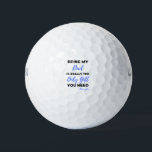 Balles De Golf Being My Dad Is Really The Only Gift bl<br><div class="desc">Being My Dad Is Really The Only Gift You Need Love You design. This is a short funny quote which is great as an appreciation gift for Fathers or Father figures. Also suitable as a general father gift for Father's Day,  Birthday or Christmas.</div>