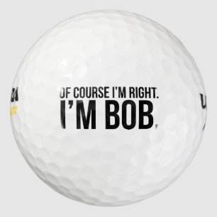 Balles De Golf Bien sûr que j'ai raison. Je suis BOB.