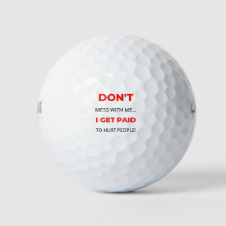 Balles De Golf Ne me manque pas Je suis payé pour blesser les gen