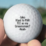 Balles De Golf Proposition Groomsman Funny PAR TEE Favore Golf Ba<br><div class="desc">Commencez la fête mariage avec style avec des boules de golf personnalisées et amusantes. Le design noir et blanc présente des noms stylisés de typographie moderne et une demande personnalisable lisant "Vous voulez faire de PAR TEE mon Groomsman?" Tout le texte est simple à customiser ou à supprimer. Ces balles...</div>