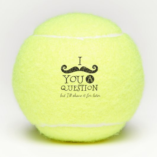 Balles De Tennis I Mustache you a question  (Devant)