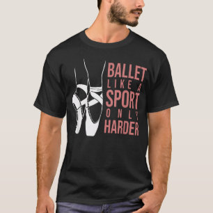 Ballet Als Een Sport Alleen Harder En Pointe T-shirt