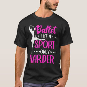 Ballet Ballerina Ballet als sport alleen maar hard T-shirt