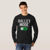 Ballet Dance Mode On Dancing Ballerina T-shirt (Voorkant volledig)