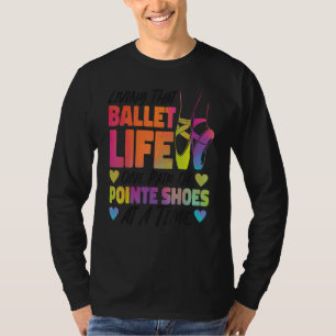 Ballet Dancer Dance Girl Ballerina Pointe Shoe Liv T-shirt