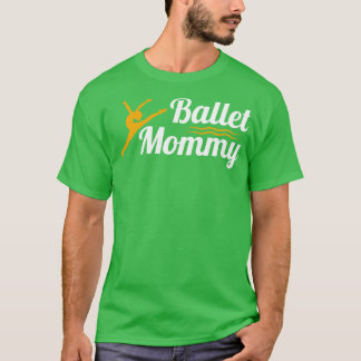 Ballet Dancer Proud Mam T-shirt