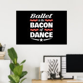 Ballet is de bacon van Dance Gift Poster (Thuiskantoor)