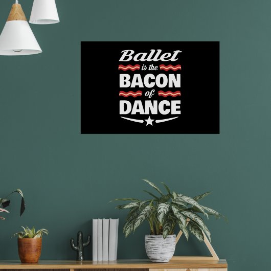 Ballet is de bacon van Dance Gift Poster (Woonkamer 1)