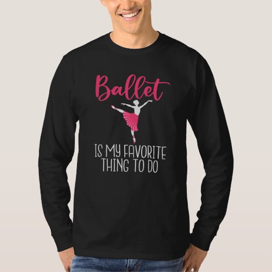 Ballet is my favorite Thing to do Dancing Ballet T-shirt (Voorkant)