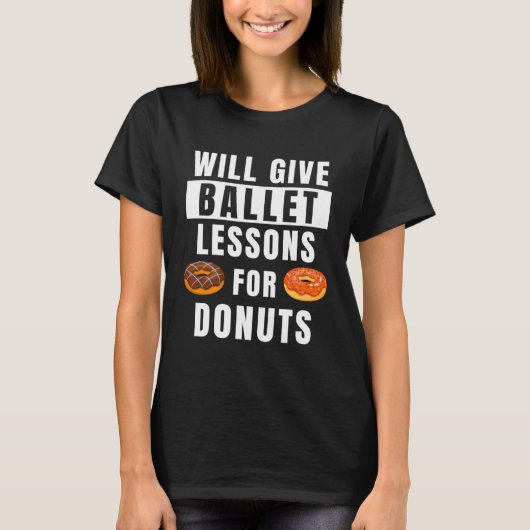 Ballet Lessons For Donuts Ballerina  Ballet Teache T-shirt (Voorkant)