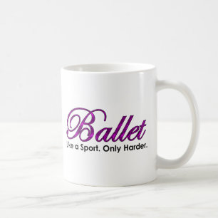 Ballet. Zoals een sport. Alleen Harder. Koffiemok